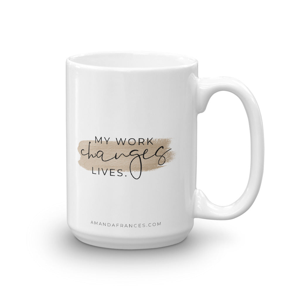 My Work Changes Lives, I Am Here On Purpose