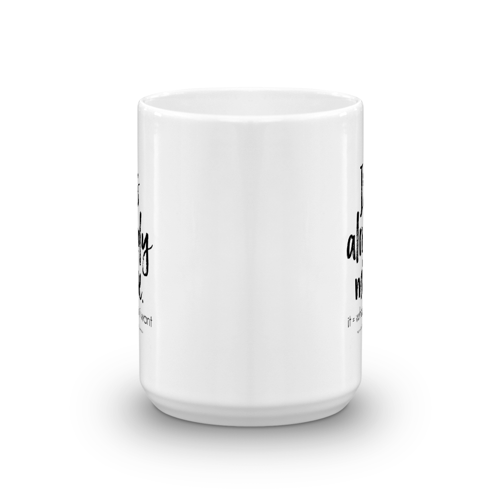 It's already mine. it = whatever I want — Mug