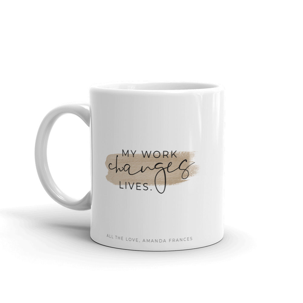 My Work Changes Lives, I Am Here On Purpose