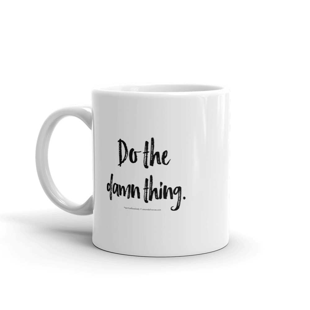 Do the damn thing. — Mug