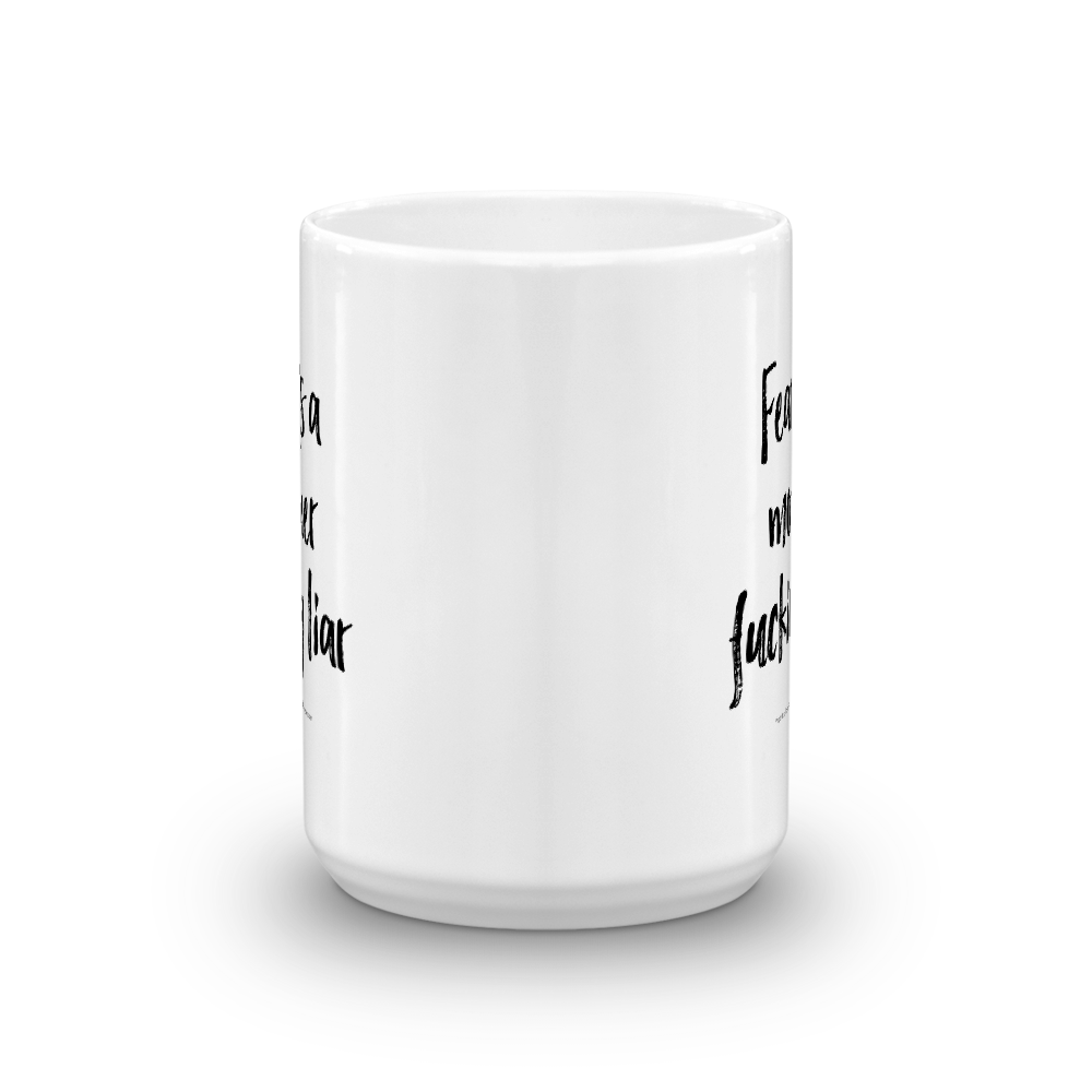 Fear is a mother fucking liar — Mug
