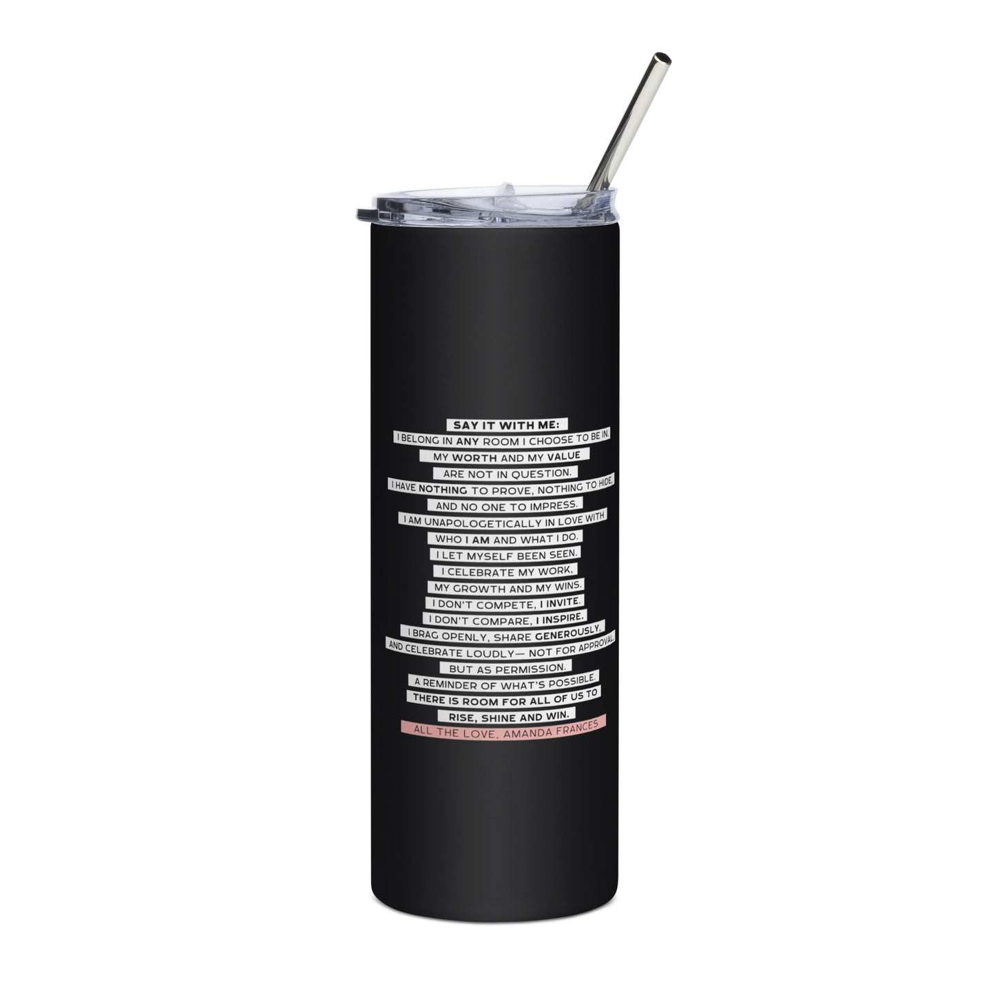 Black tumbler with white text and a straw on a white background. The text says: I belong in any room I want to be in.