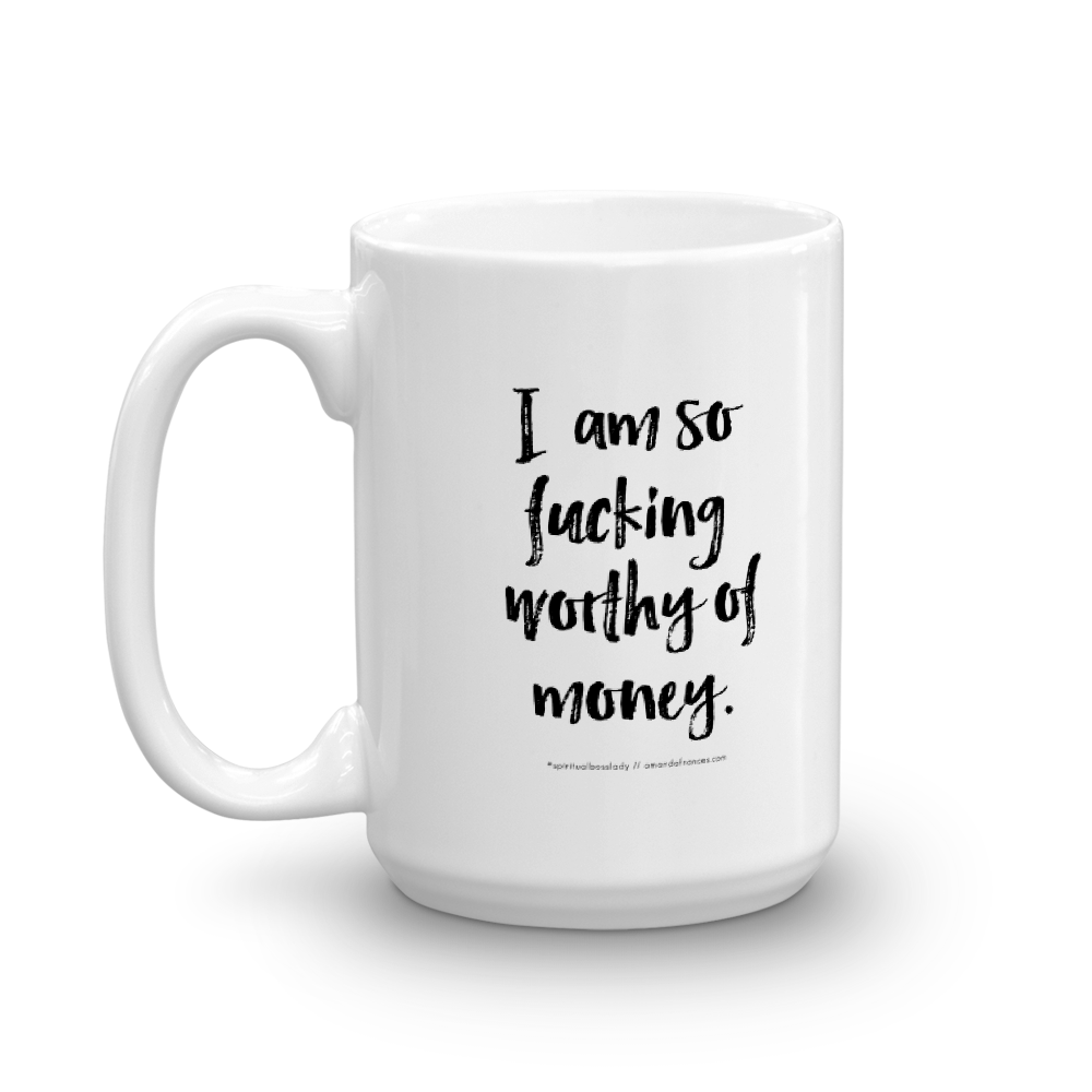 I am so fucking worthy of money. — Mug