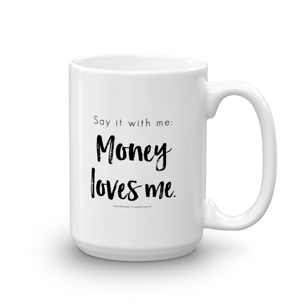 Say it with me: Money loves me. — Mug